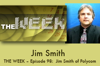 THE WEEK – Episode 98: An InfoComm 2015 Special Podcast: Jim Smith of Polycom