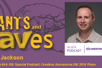 Rants and rAVes — Episode 664: ISE Special Podcast: Crestron Buried the Lead in Today’s ISE Podcast: An In-Booth Shootout with AMX and SDVoE