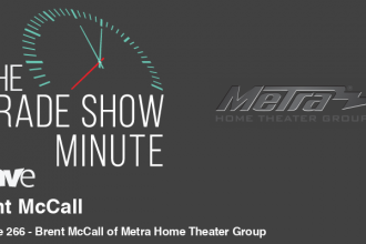 The Trade Show Minute: Episode 266 Brent McCall of Metra Home Theater Group