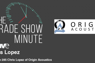 The Trade Show Minute: Episode 285 Chris Lopez of Origin Acoustics