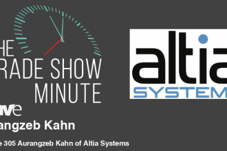The Trade Show Minute: Episode 305 Aurangzeb Kahn of Altia Systems