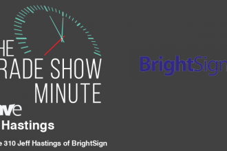 The Trade Show Minute: Episode 310 Jeff Hastings of BrightSign