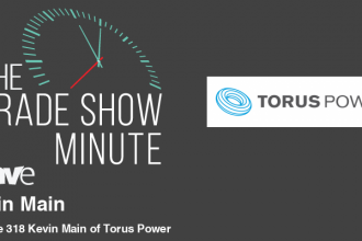 The Trade Show Minute: Episode 318 Kevin Main of Torus Power