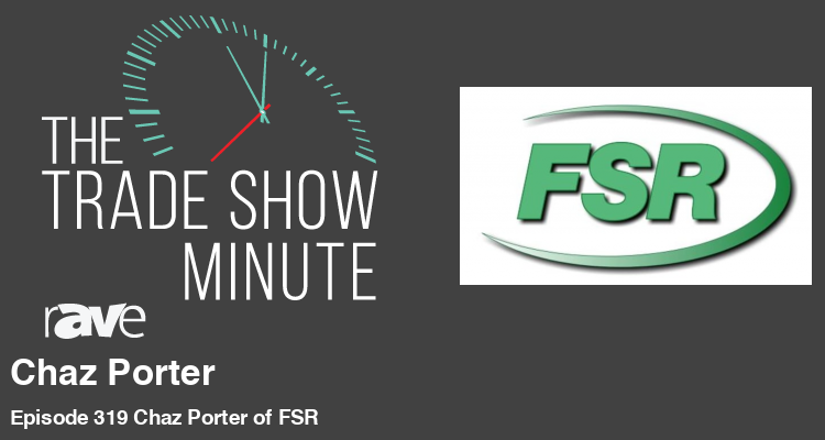 The Trade Show Minute: Episode 319 Chaz Porter of FSR