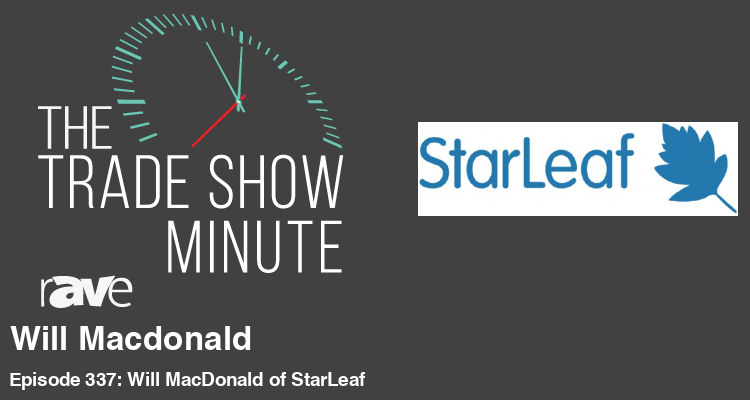 The Trade Show Minute — Episode 337: Will MacDonald of StarLeaf