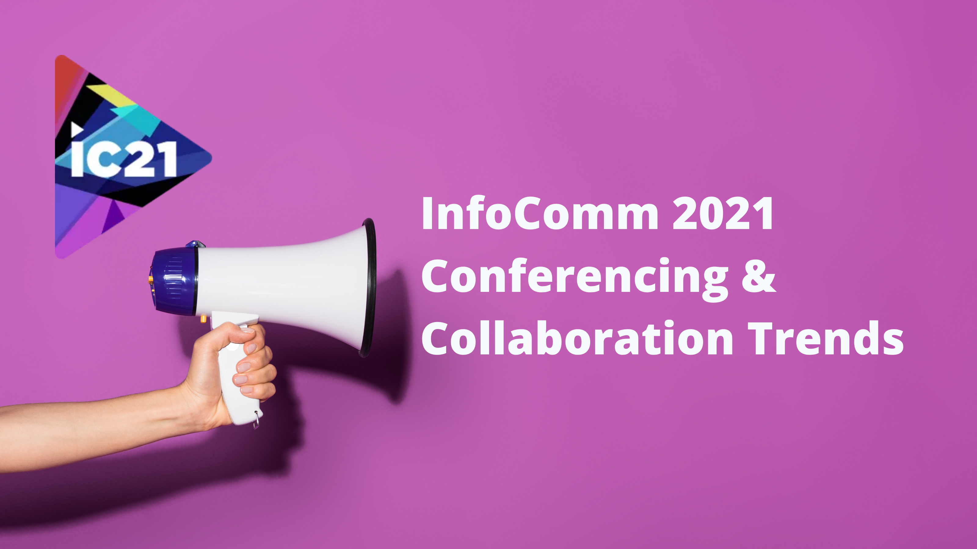 InfoComm 2021 Conferencing Collaboration Trends