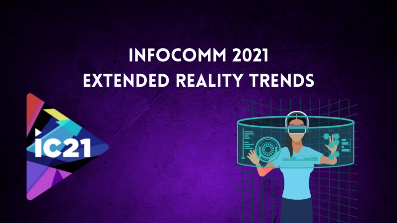 5 Things to Know About Extended Reality Before InfoComm 2021