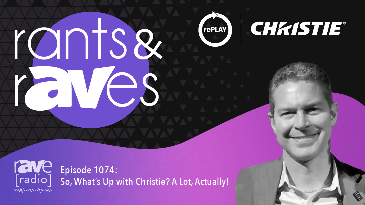 Rants & rAVes — Episode 1074 So, What’s Up with Christie? A Lot