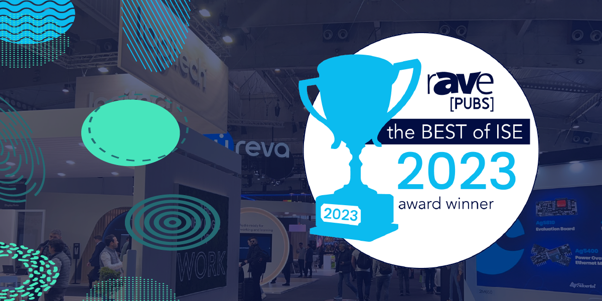 Congratulations to the 2023 Winners of rAVe’s Best of ISE Awards rAVe