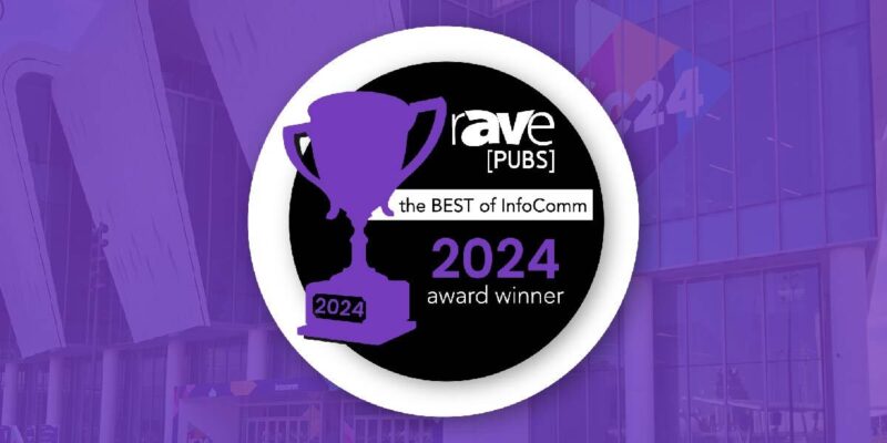 Announcing the 2024 Winners of rAVe’s Best of InfoComm Awards