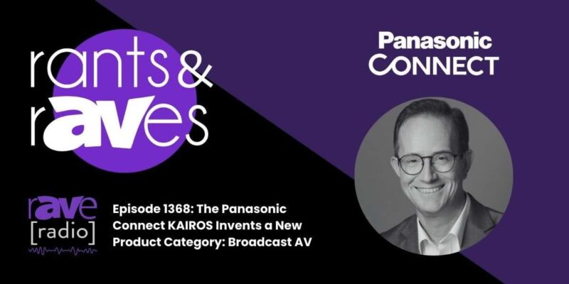 Rants & rAVes — Episode 1368: The Panasonic Connect KAIROS Invents a New Product Category: Broadcast AV