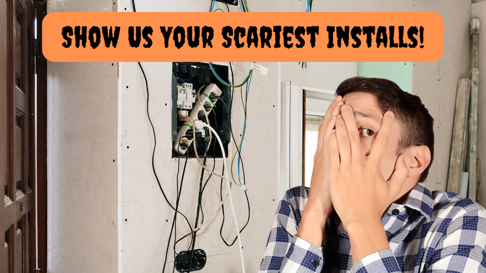 Show Us Your Scariest Installs!