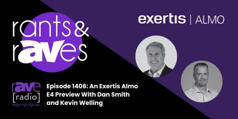 Rants & rAVes — Episode 1406: An Exertis Almo E4 Preview With Dan Smith and Kevin Welling
