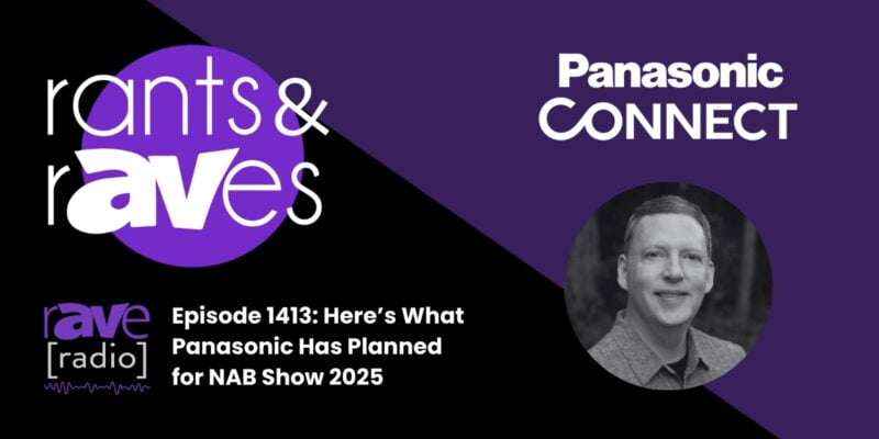 Rants & rAVes — Episode 1413: Here’s What Panasonic Has Planned for NAB Show 2025