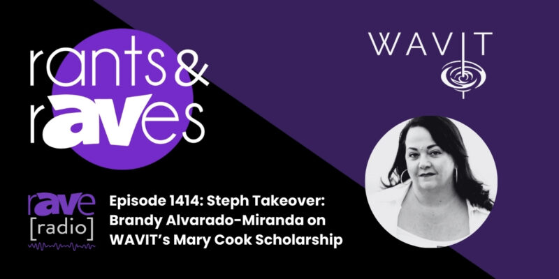 Rants & rAVes — 1414: Steph Takeover: Brandy Alvarado-Miranda on WAVIT’s Mary Cook Scholarship