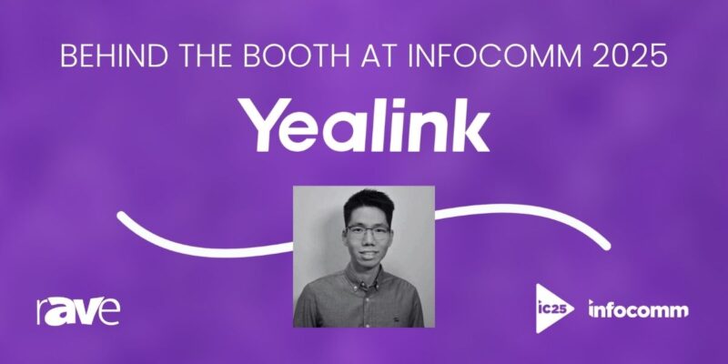 Behind the Booth at InfoComm 2025: An Interview With Yealink’s Fuhan Lee