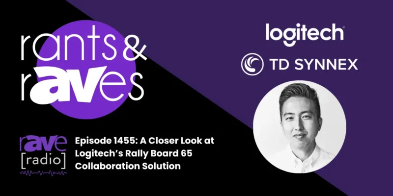 Rants & rAVes — Episode 1455: A Closer Look at Logitech’s Rally Board 65 Collaboration Solution