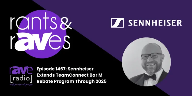 Rants & rAVes — Episode 1467: Sennheiser Extends TeamConnect Bar M Rebate Program Through 2025