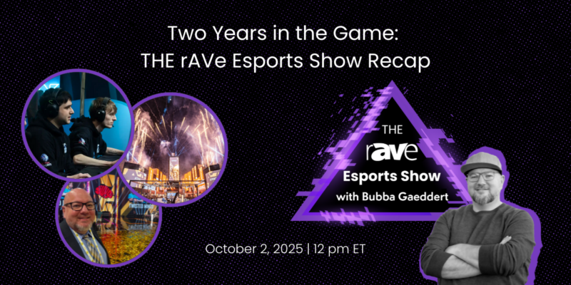 THE rAVe Esports Show — Season 2, Episode 9: Two Years in the Game: Show Recap