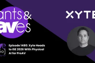 Rants & rAVes — Episode 1480: Xyte Heads to ISE 2026 With Physical AI for ProAV