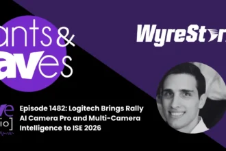 Rants & rAVes — Episode 1482: WyreStorm to Debut USB Camera Bridge and New Control Platform at ISE 2026