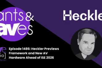 Rants & rAVes — Episode 1486: Heckler Previews Framework and New AV Hardware Ahead of ISE 2026