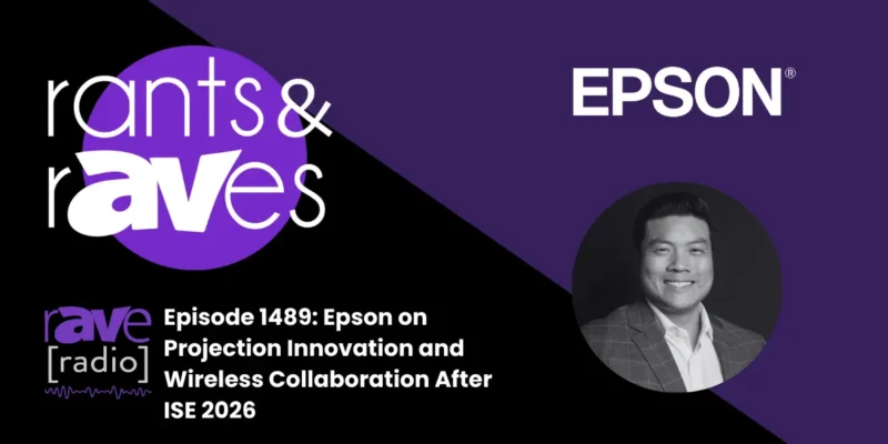 Rants & rAVes — Episode 1489: Epson on Projection Innovation and Wireless Collaboration After ISE 2026