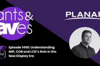 Rants & rAVes — Episode 1490: Understanding MIP, COB and LCD’s Role in the New Display Era
