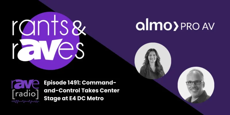 Rants & rAVes — Episode 1491: Command-and-Control Takes Center Stage at E4 DC Metro