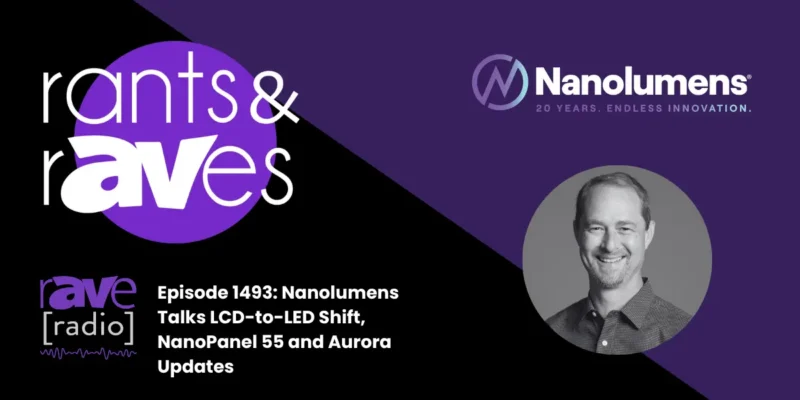 Rants & rAVes — Episode 1493: Nanolumens Talks LCD-to-LED Shift, NanoPanel 55 and Aurora Updates