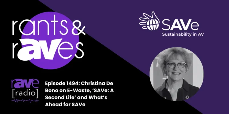 Rants & rAVes — Episode 1494: Christina De Bono on E-Waste, ‘SAVe: A Second Life’ and What’s Ahead for SAVe