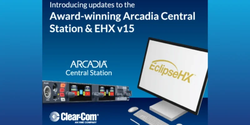 Clear-Com Announces Updates to Arcadia Central Station and Eclipse HX Digital Matrix Systems
