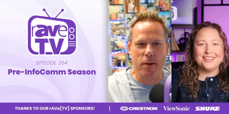 rAVe [TV] — Episode 264: Pre-InfoComm Season