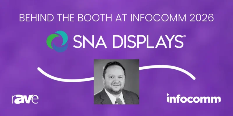 Behind the Booth at InfoComm 2026: An Interview With SNA Displays’ Paul England