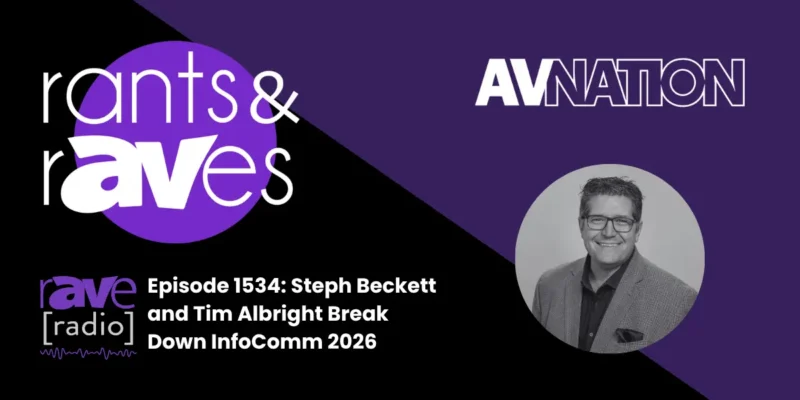 Rants & rAVes — Episode 1534: Steph Beckett and Tim Albright Break Down InfoComm 2026