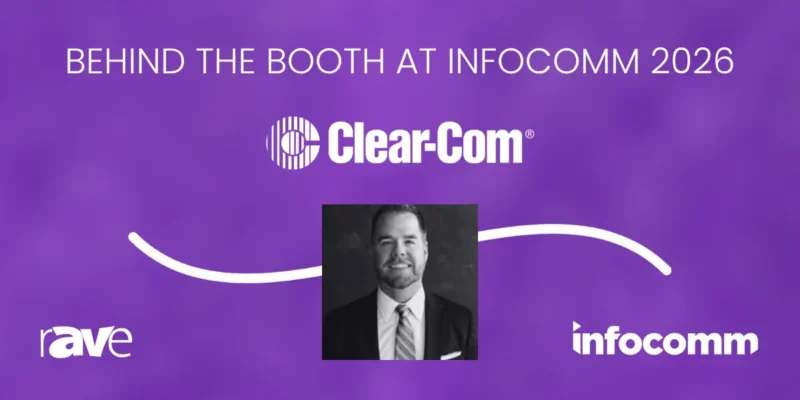 Behind the Booth at InfoComm 2026: An Interview With Clear-Com’s David MacKinnon