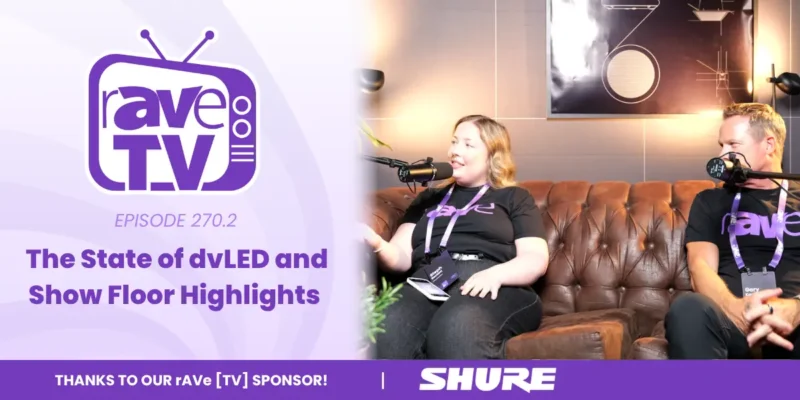 rAVe [TV] — Episode 270.2: The State of dvLED and Show Floor Highlights